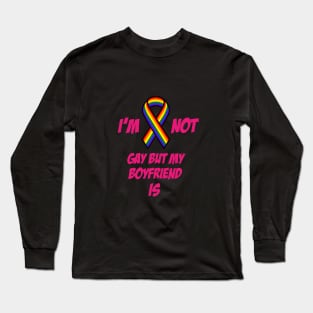 I am not gay but my boyfriend is Long Sleeve T-Shirt